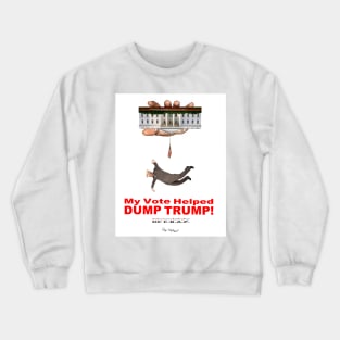 My Vote Helped DUMP TRUMP! Crewneck Sweatshirt